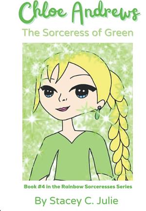 Chloe Andrews: The Sorceress of Green by Stacey C. Julie