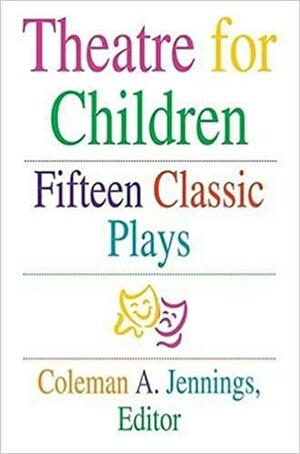Theatre for Children: Fifteen Classic Plays by Coleman A. Jennings