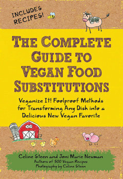 The Complete Guide to Vegan Food Substitutions: Veganize It!Foolproof Methods for Transforming Any Dish into a Delicious New Vegan Favorite by Joni Marie Newman, Celine Steen