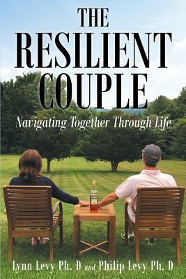 The Resilient Couple: Navigating Together Through Life by Philip Levy, Lynn Levy