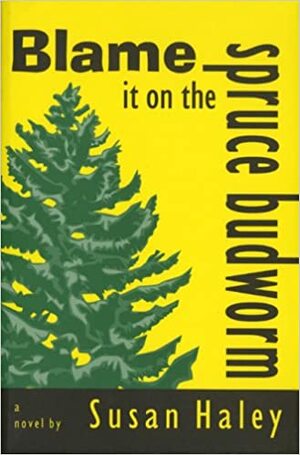 Blame It on the Spruce Budworm by Susan Charlotte Haley