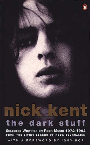 The Dark Stuff: The Best of Nick Kent by Nick Kent
