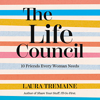 The Life Council: 10 Friends Every Woman Needs by Laura Tremaine