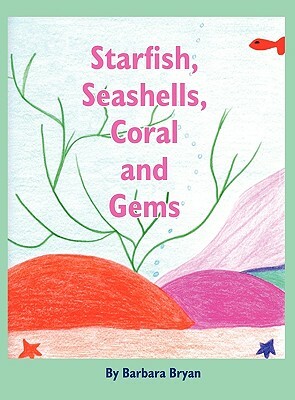 Starfish, Seashells, Coral and Gems by Barbara Bryan