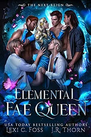 Elemental Fae Queen: The Next Reign by J.R. Thorn, Lexi C. Foss