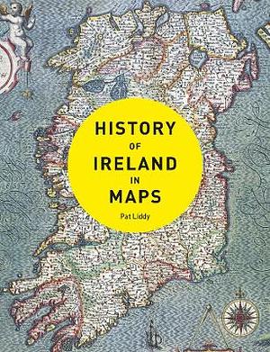 History of Ireland in Maps by Pat Liddy