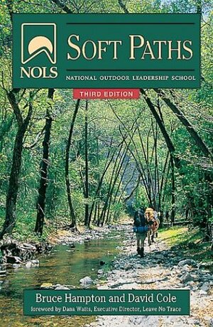 NOLS Soft Paths: How to Enjoy the Wilderness Without Harming It by Bruce Hampton, David Cole