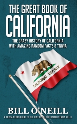 The Great Book of California: The Crazy History of California with Amazing Random Facts & Trivia by Bill O'Neill