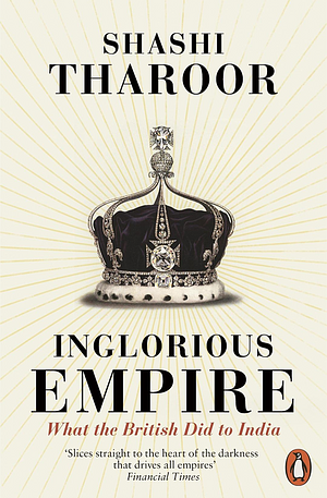 Inglorious Empire: What the British Did to India by Shashi Tharoor