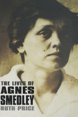 The Lives of Agnes Smedley by Ruth Price