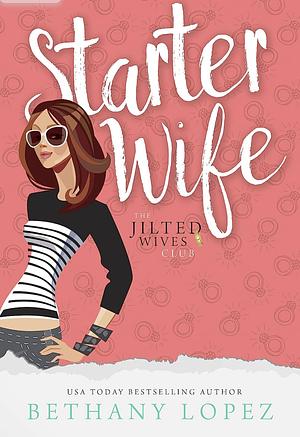 Starter Wife by Bethany Lopez