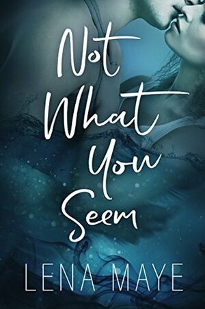 Not What You Seem by Lena Maye