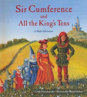 Sir Cumference and All the King's Tens: A Math Adventure by Cindy Neuschwander