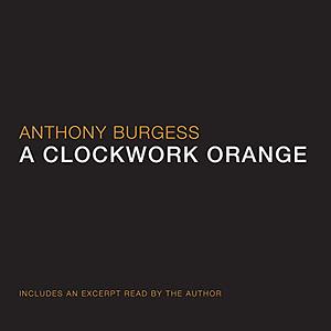 A Clockwork Orange by Anthony Burgess