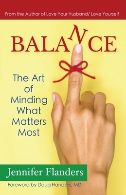 Balance: The Art of Minding What Matters Most by Jennifer Flanders
