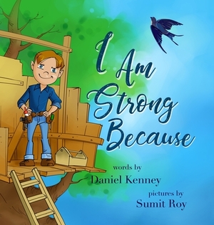 I Am Strong Because by Daniel Kenney