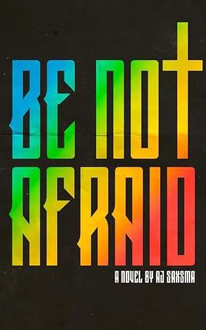 Be Not Afraid: A Family Horror Novel by A.J. Saxsma, A.J. Saxsma