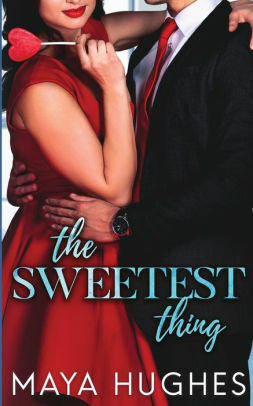 The Sweetest Thing by Maya Hughes