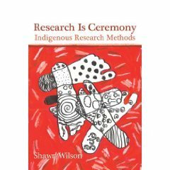 Research Is Ceremony: Indigenous Research Methods by Shawn Wilson