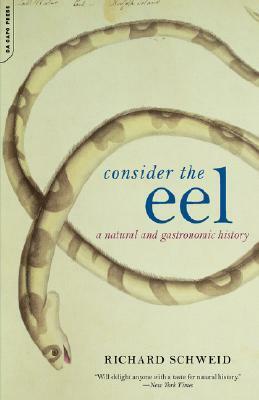Consider the Eel: A Natural and Gastronomic History by Richard Schweid
