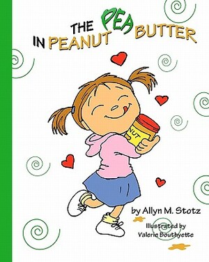 The Pea in Peanut Butter by Allyn M. Stotz