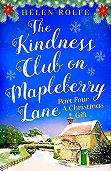 The Kindness Club on Mapleberry Lane - Part Four: A Christmas Gift by Helen Rolfe