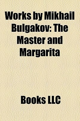 Works by Mikhail Bulgakov: The Master and Margarita by Mikhail Bulgakov, Anna Saakyants