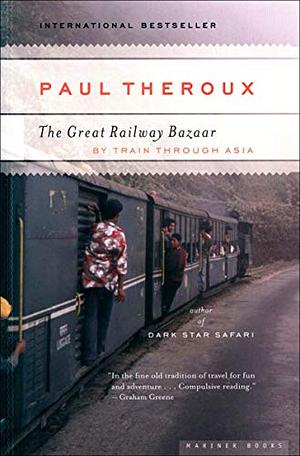 The Great Railway Bazaar: By Train Through Asia by Paul Theroux