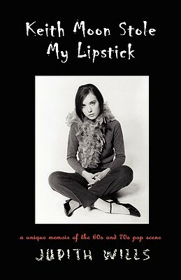 Keith Moon Stole My Lipstick by Judith Wills