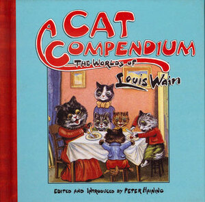 Cat Compendium: The Worlds of Louis Wain by Peter Haining, Louis Wain