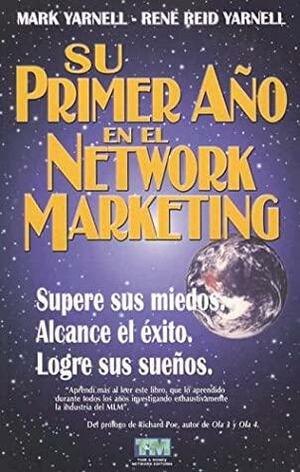 Su Primer Ano en el Network Marketing: !Supere Sus Miedos, Alcance el Exito, y Logre Sus Suenos! by Mark Yarnell, Rene Reid Yarnell