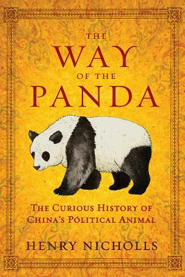 The Way of the Panda: The Curious History of China's Political Animal by Henry Nicholls