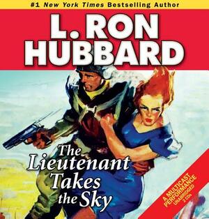 The Lieutenant Takes the Sky by L. Ron Hubbard