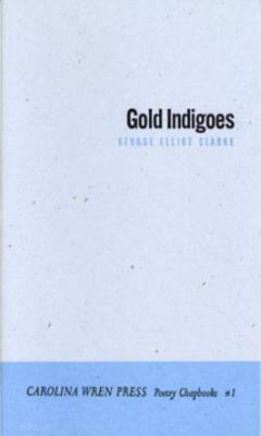 Gold Indigoes by George Elliot Clarke