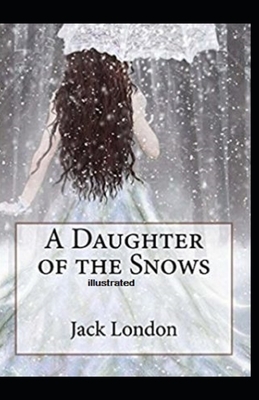 A Daughter of the Snows Illustrated by Jack London