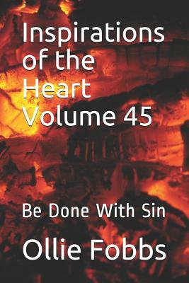 Inspirations of the Heart Volume 45: Be Done with Sin by Ollie B. Fobbs Jr