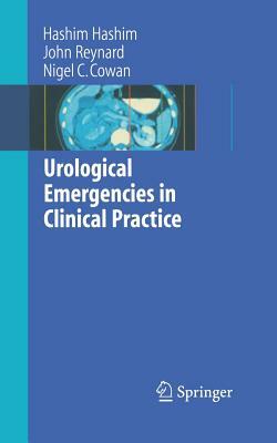 Urological Emergencies in Clinical Practice by Hashim Hashim, Nigel C. Cowan, John Reynard