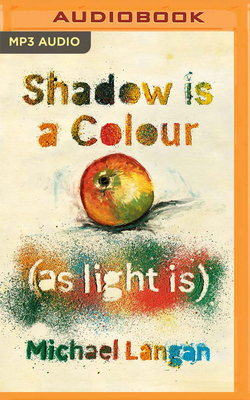 Shadow Is a Colour as Light Is by Michael Langan