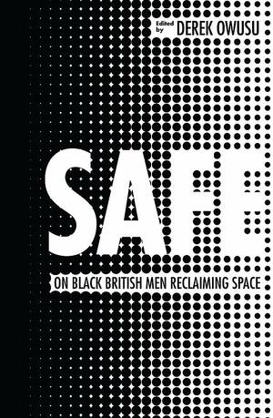 Safe: On Black British Men Reclaiming Space by Derek Owusu