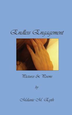 Endless Engagement: Pictures & Poems by Melanie M. Eyth