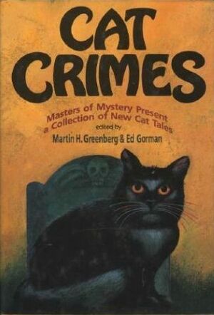 Cat Crimes 1 by Dorothy B. Hughes, Barbara D'Amato, Les Roberts, David Everson, Peter Lovesey, Bill Pronzini, J.A. Lance, Douglas Borton, Christopher Fahy, William J. Reynolds, Joan Hess, Barbara Paul, Martin H. Greenberg, Jon L. Breen, Bill Crider, Gene DeWeese, Barbara Collins, John Lutz