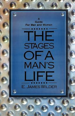 The Stages of a Man's Life by E. James Wilder