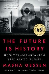 The Future Is History: How Totalitarianism Reclaimed Russia by Masha Gessen