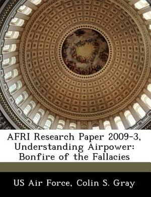 Afri Research Paper 2009-3, Understanding Airpower: Bonfire of the Fallacies by Colin S. Gray