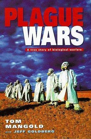 Plague Wars: A True Story of Biological Warfare by Jeff Goldberg, Tom Mangold