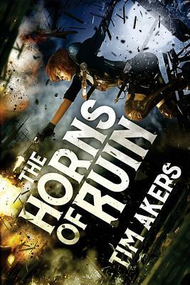 The Horns of Ruin by Tim Akers