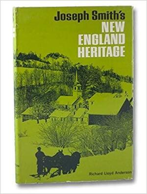 Joseph Smith's New England Heritage: Influences of Grandfathers Solomon Mack and Asael Smith by Richard Lloyd Anderson