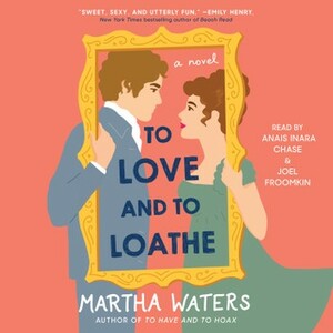 To Love and to Loathe by Martha Waters