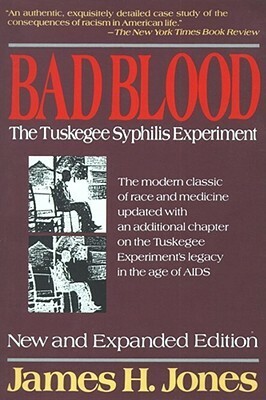 Bad Blood: The Tuskegee Syphilis Experiment by James H. Jones