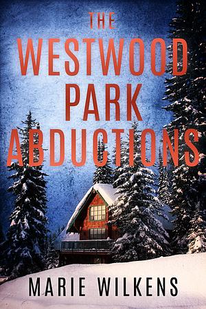 The Westwood Park Abductions by Marie Wilkens